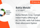 Bahia Metals Corp. Completes Initial Public Offering of $5,750,000, with
